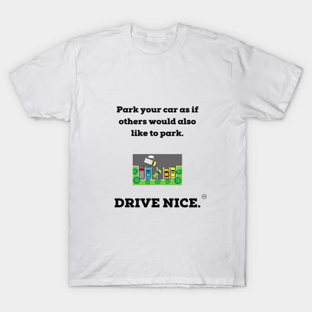 Drive nice, Park nice. T-Shirt by TraciJ